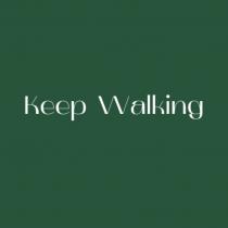 KEEP WALKINGWALKING