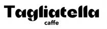 TAGLIATELLA CAFFECAFFE