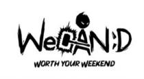 WECAN WORTH YOUR WEEKENDWEEKEND