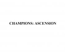 CHAMPIONS ASCENSIONASCENSION