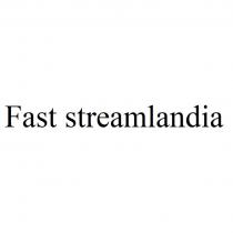 FAST STREAMLANDIASTREAMLANDIA