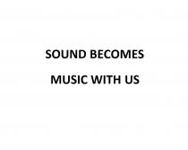 SOUND BECOMES MUSIC WITH USUS