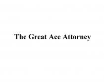 THE GREAT ACE ATTORNEYATTORNEY