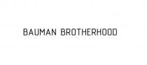 BAUMAN BROTHERHOODBROTHERHOOD