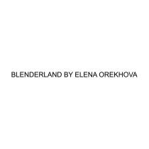 BLENDERLAND BY ELENA OREKHOVAOREKHOVA