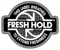 FRESH HOLD PACKAGE SYSTEM THIS LABEL BREATHES TO EXTEND FRESHNESS