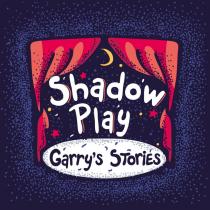 SHADOW PLAY GARRY`S STORIESSTORIES