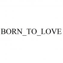 BORN TO LOVE