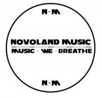 N-M NOVOLAND MUSIC MUSIC WE BREATHEBREATHE