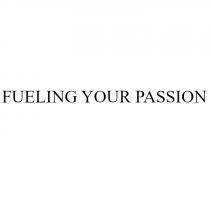 FUELING YOUR PASSIONPASSION