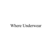 WHERE UNDERWEARUNDERWEAR