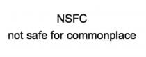 NSFC NOT SAFE FOR COMMONPLACECOMMONPLACE