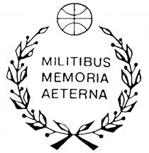 MILITIBUS MEMORIA AETERNA