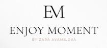 EM ENJOY MOMENT BY ZARA AVAMILOVAAVAMILOVA