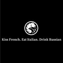 KISS FRENCH EAT ITALIAN DRINK RUSSIANRUSSIAN