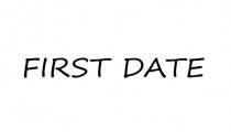 FIRST DATEDATE