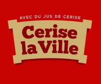 CERISE LA VILLE, AVEC DU JUC DE CERISE