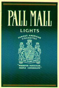 PALL MALL LIGHTS FAMOUS AMERICAN CIGARETTES IN HOC SICNO VINCES WHEREVER PARTICULAR PEOPLE CONGREGATE