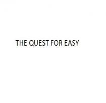 THE QUEST FOR EASY