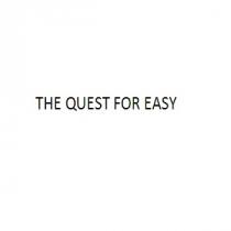 THE QUEST FOR EASY