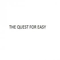 THE QUEST FOR EASY