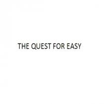 THE QUEST FOR EASY