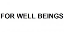 FOR WELL BEINGS