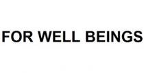 FOR WELL BEINGS