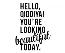 HELLO, QIDDIYA! YOU'RE LOOKING BEAUTIFUL TODAY.