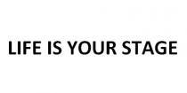 LIFE IS YOUR STAGE