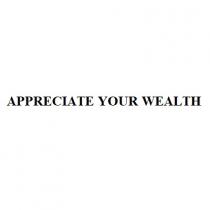 APPRECIATE YOUR WEALTH