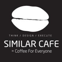THINK DESIGN EXECUTE SIMILAR CAFE Coffee for everyone