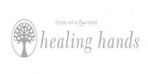 Those Who Care Wear Healing Hands
