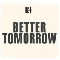 DT RT BETTER TOMORROW