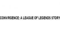 CONV RGENCE A LEAGUE OF LEGENDS STORY