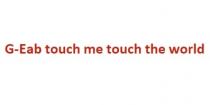 G Eab touch me touch the world
