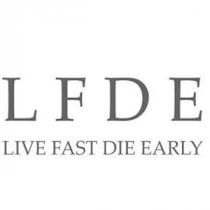 LFDE LIVE FAST DIE EARLY