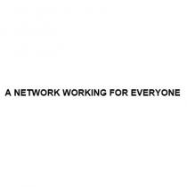A NETWORK WORKING FOR EVERYONE