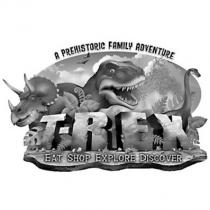 T-REX A PREHISTORIC FAMILY ADVENTUR EEAT SHOP EXPLORE DISCOVER