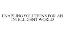 ENABLING SOLUTIONS FOR AN INTELLIGENT WORLD