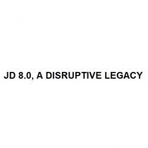JD 8.0, A DISRUPTIVE LEGACY