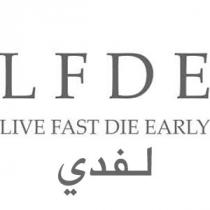 LFDE LIVE FAST DIE EARLY ;لفدي