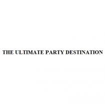 THE ULTIMATE PARTY DESTINATION