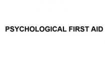 PSYCHOLOGICAL FIRST AID