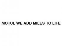 MOTUL WE ADD MILES TO LIFE