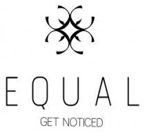 EQUAL GET NOTICED E