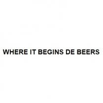 WHERE IT BEGINS DE BEERS