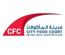CFC CITY FOOD COURT BETTER TASTE IN BETTER PLACE;مدينة المأكولات