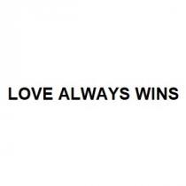 LOVE ALWAYS WINS