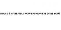 DOLCE & GABBANA SHOW FASHION EYE DARE YOU!